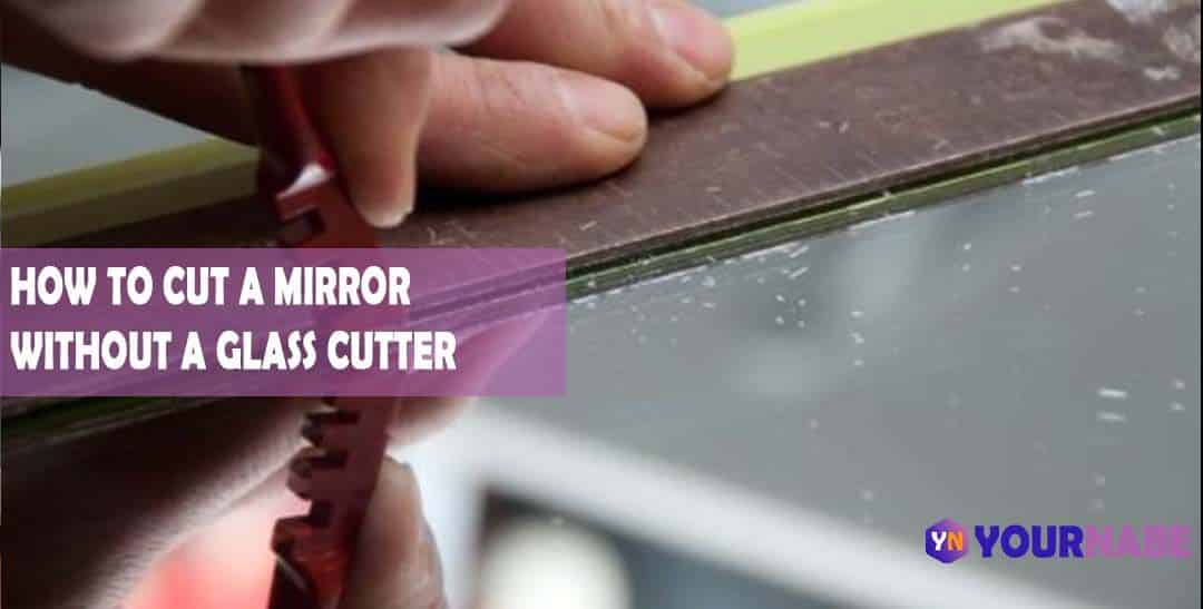 Cut A Mirror Without Glass Cutter, How To Cut Down A Mirror